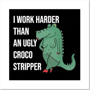 I Work Harder Than An Ugly Croco Stripper Posters and Art